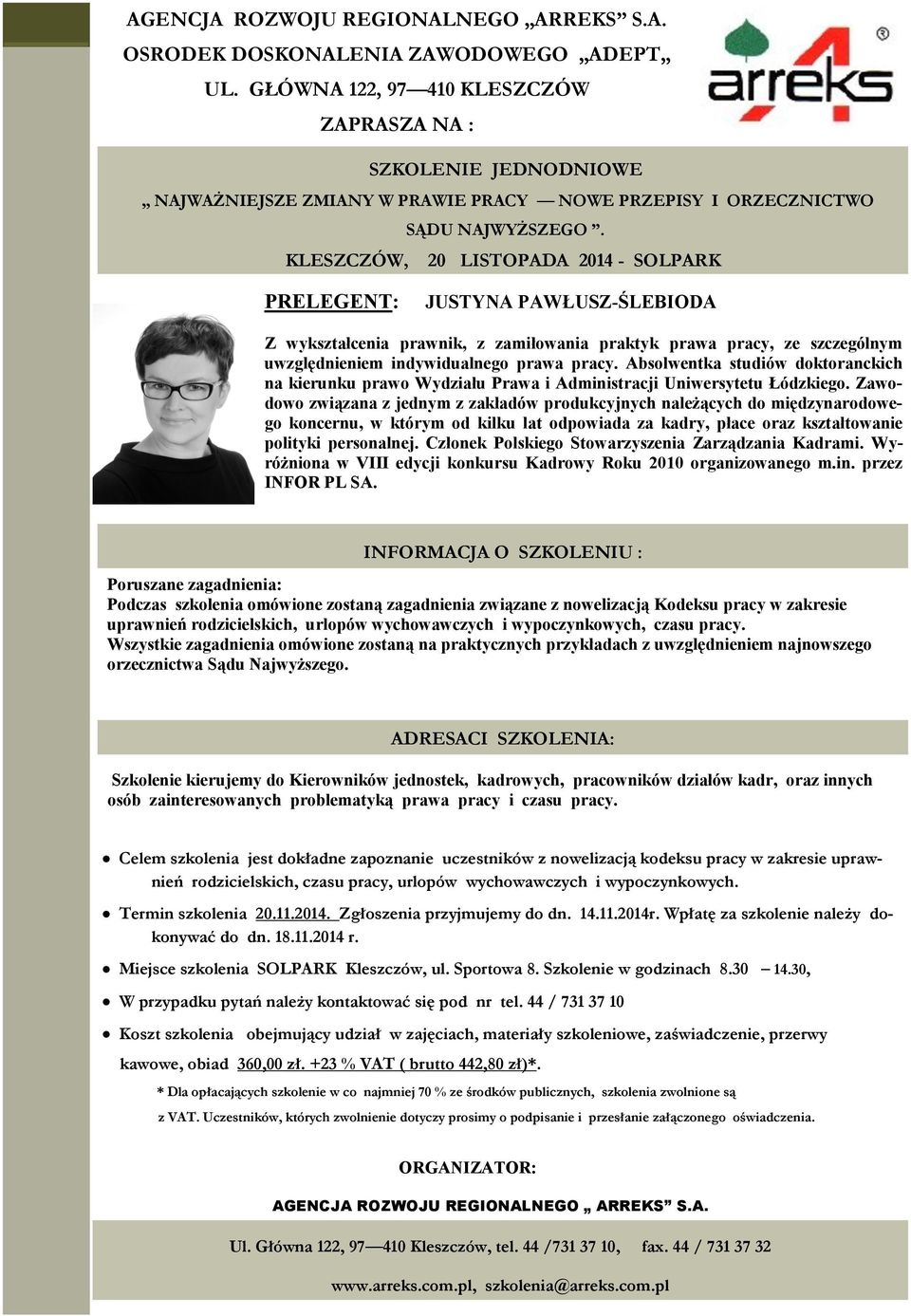 KLESZCZÓW, 20 LISTOPADA 2014 - SOLPARK PRELEGENT: JUSTYNA PAWŁUSZ-ŚLEBIODA Z wykształcenia prawnik, z zamiłowania praktyk prawa pracy, ze szczególnym uwzględnieniem indywidualnego prawa pracy.