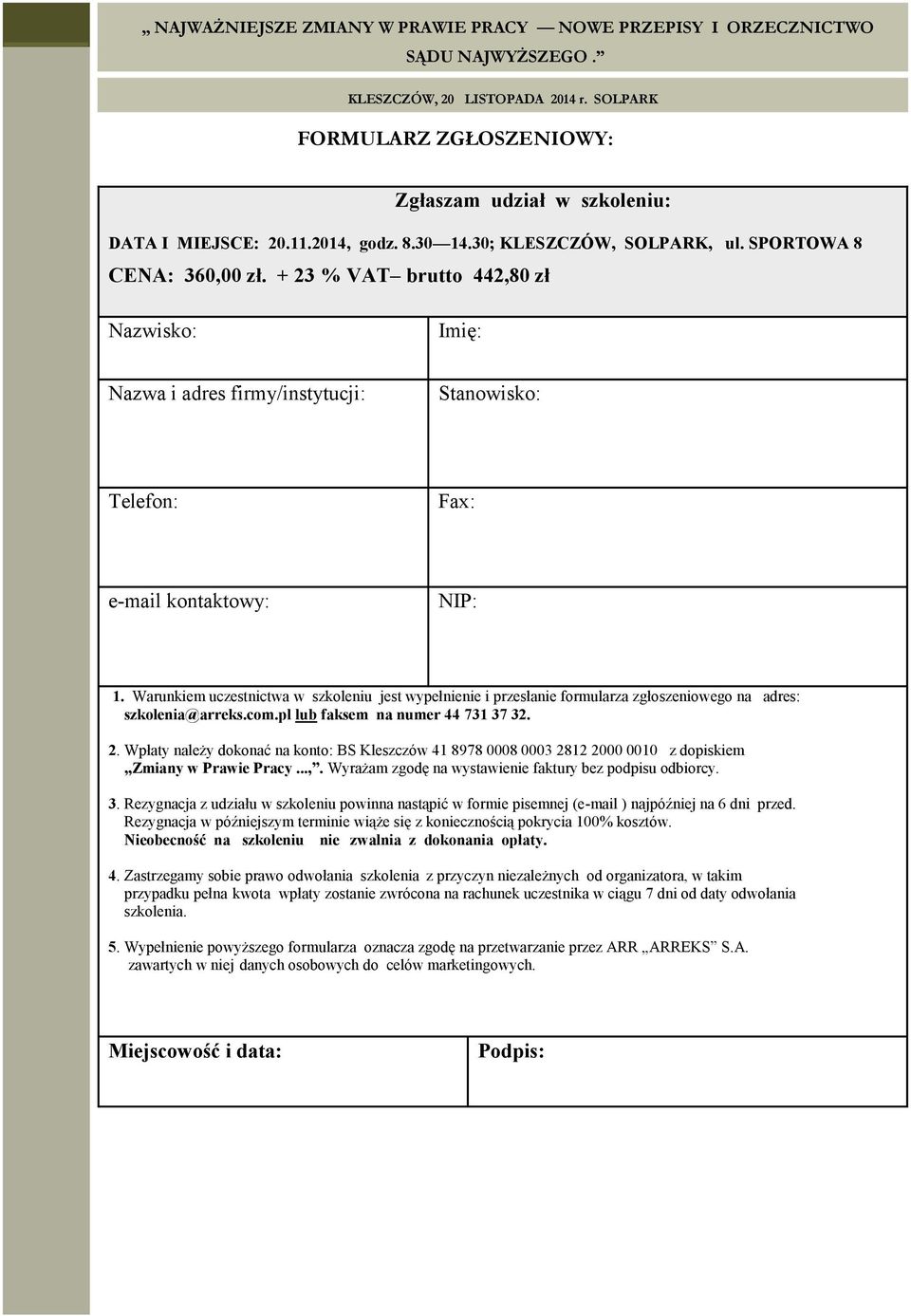 + 23 % VAT brutto 442,80 zł Nazwisko: Imię: Nazwa i adres firmy/instytucji: Stanowisko: Telefon: Fax: e-mail kontaktowy: NIP: 1.