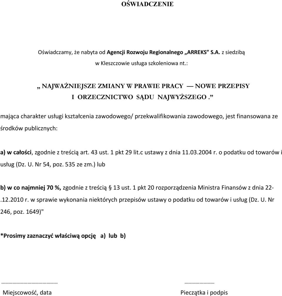 mająca charakter usługi kształcenia zawodowego/ przekwalifikowania zawodowego, jest finansowana ze środków publicznych: a) w całości, zgodnie z treścią art. 43 ust. 1 pkt 29 lit.