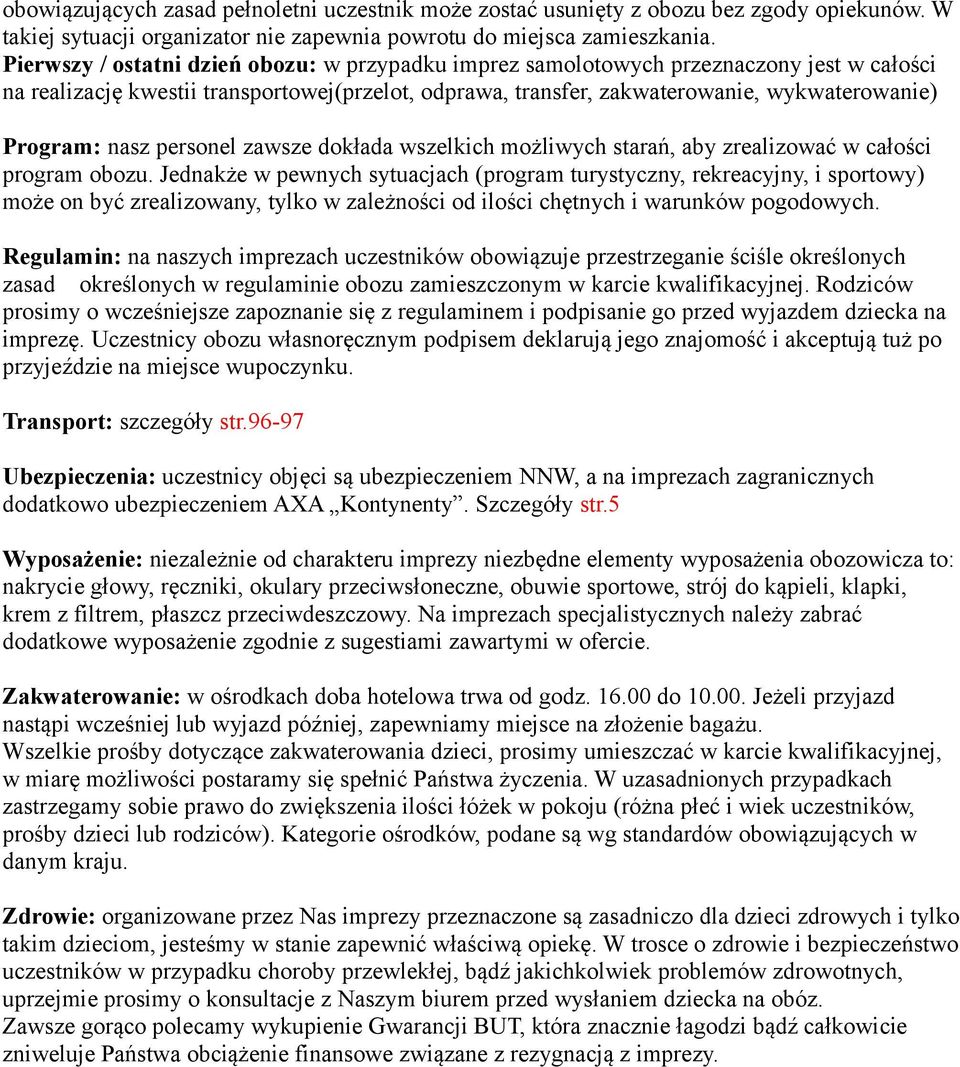 nasz personel zawsze dokłada wszelkich możliwych starań, aby zrealizować w całości program obozu.