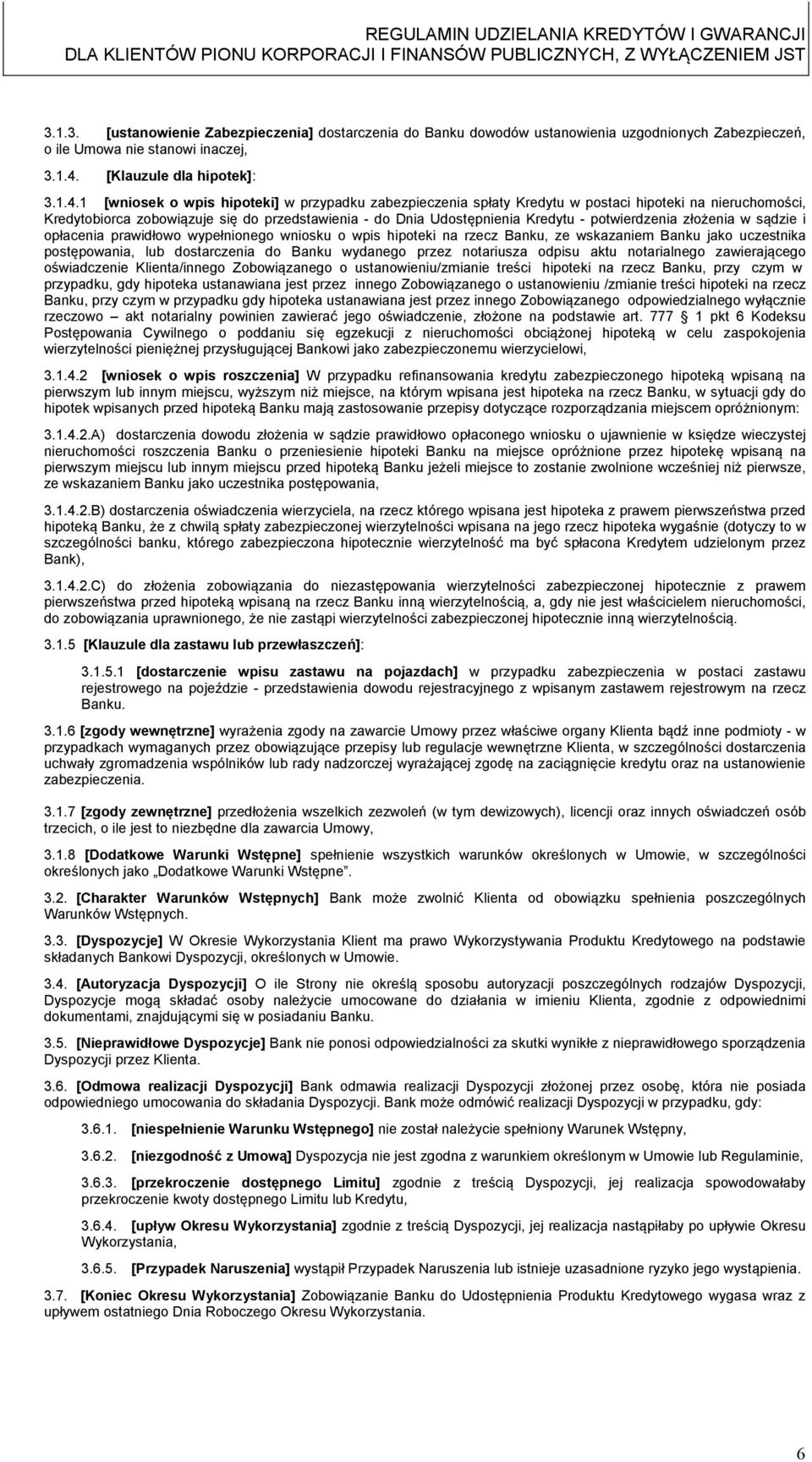 1 [wniosek o wpis hipoteki] w przypadku zabezpieczenia spłaty Kredytu w postaci hipoteki na nieruchomości, Kredytobiorca zobowiązuje się do przedstawienia - do Dnia Udostępnienia Kredytu -