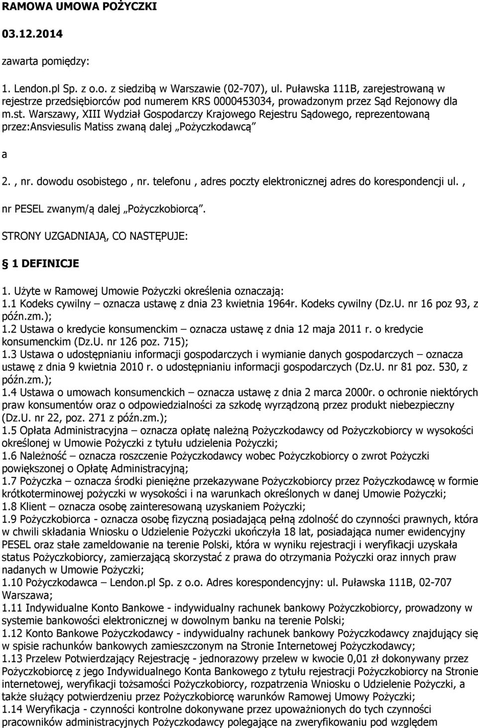 , nr. dowodu osobistego, nr. telefonu, adres poczty elektronicznej adres do korespondencji ul., nr PESEL zwanym/ą dalej Pożyczkobiorcą. STRONY UZGADNIAJĄ, CO NASTĘPUJE: 1 DEFINICJE 1.