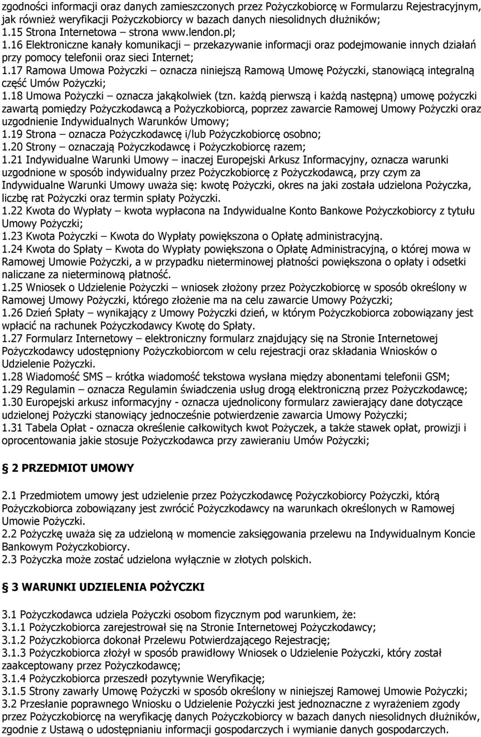 17 Ramowa Umowa Pożyczki oznacza niniejszą Ramową Umowę Pożyczki, stanowiącą integralną część Umów Pożyczki; 1.18 Umowa Pożyczki oznacza jakąkolwiek (tzn.