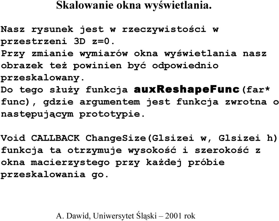 Do tego służy funkcja auxreshapefunc(far* func), gdzie argumentem jest funkcja zwrotna o następującym