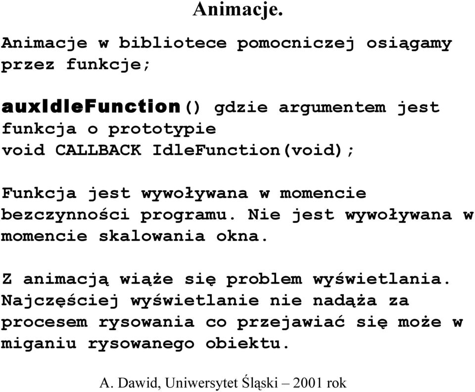 o prototypie void CALLBACK IdleFunction(void); Funkcja jest wywoływana w momencie bezczynności programu.