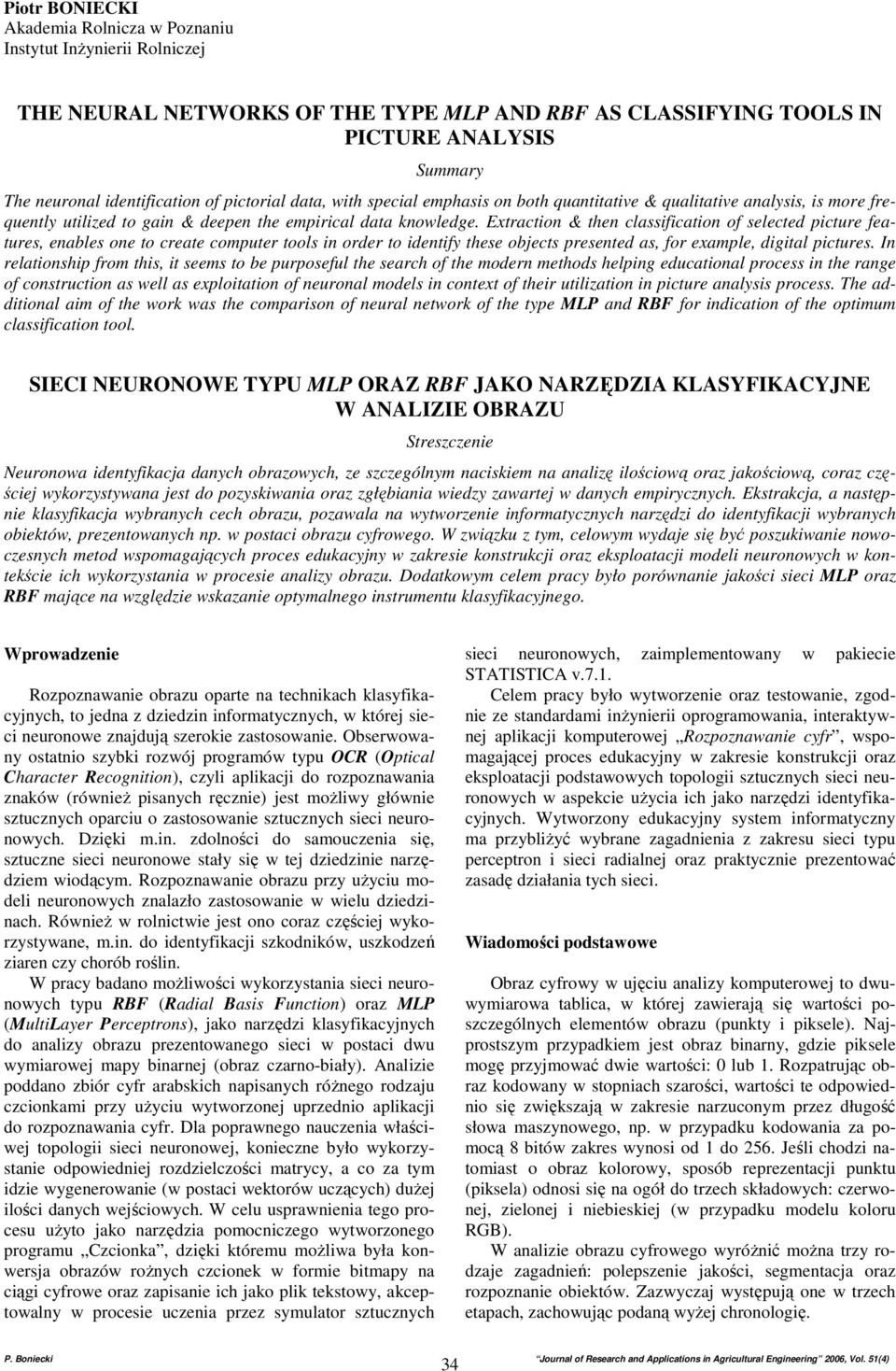 Extraction & then classification of selected picture features, enables one to create computer tools in order to identify these objects presented as, for example, digital pictures.