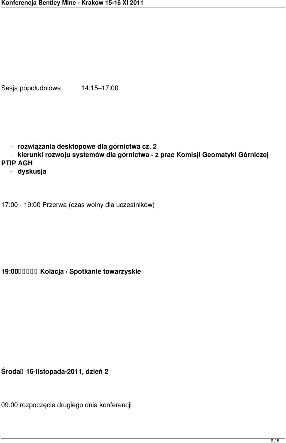 AGH - dyskusja 17:00-19:00 Przerwa (czas wolny dla uczestników) 19:00 Kolacja /