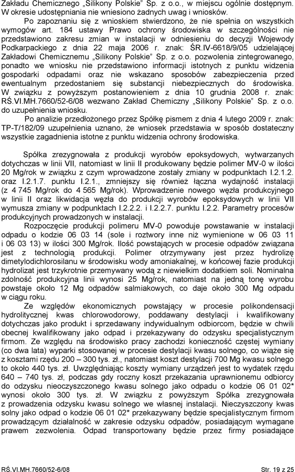 184 ustawy Prawo ochrony środowiska w szczególności nie przedstawiono zakresu zmian w instalacji w odniesieniu do decyzji Wojewody Podkarpackiego z dnia 22 maja 2006 r. znak: ŚR.