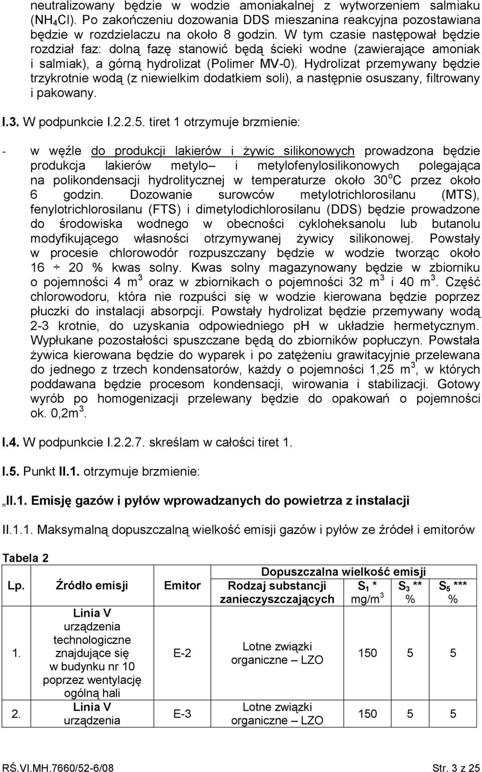 Hydrolizat przemywany będzie trzykrotnie wodą (z niewielkim dodatkiem soli), a następnie osuszany, filtrowany i pakowany. I.3. W podpunkcie I.2.2.5.