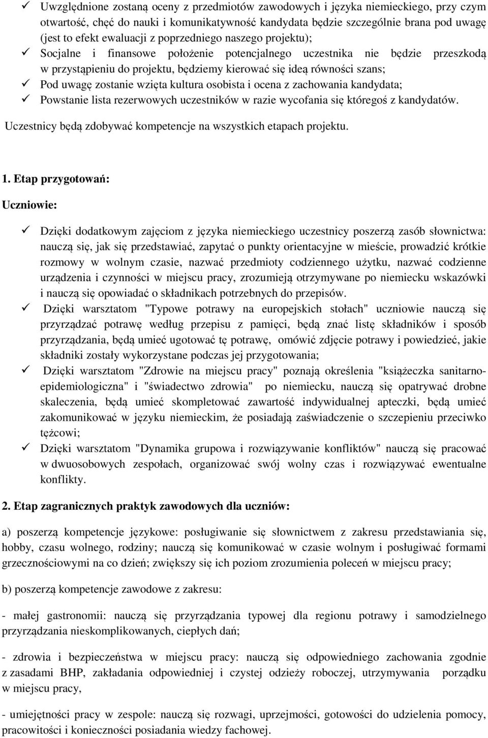zostanie wzięta kultura osobista i ocena z zachowania kandydata; Powstanie lista rezerwowych uczestników w razie wycofania się któregoś z kandydatów.
