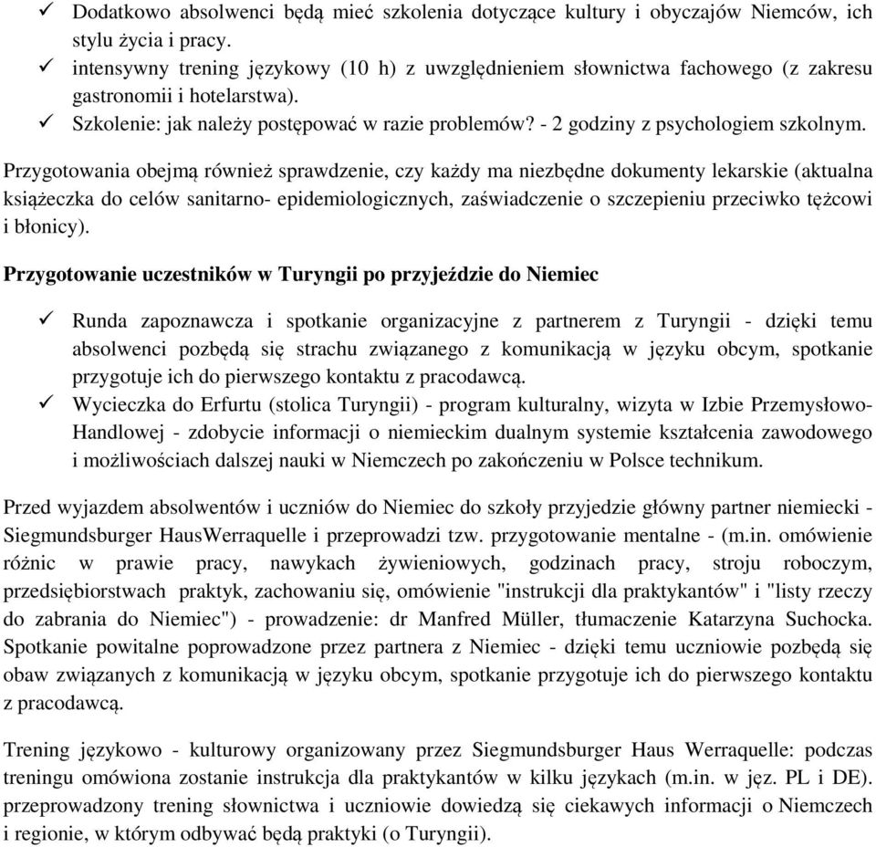 Przygotowania obejmą również sprawdzenie, czy każdy ma niezbędne dokumenty lekarskie (aktualna książeczka do celów sanitarno- epidemiologicznych, zaświadczenie o szczepieniu przeciwko tężcowi i