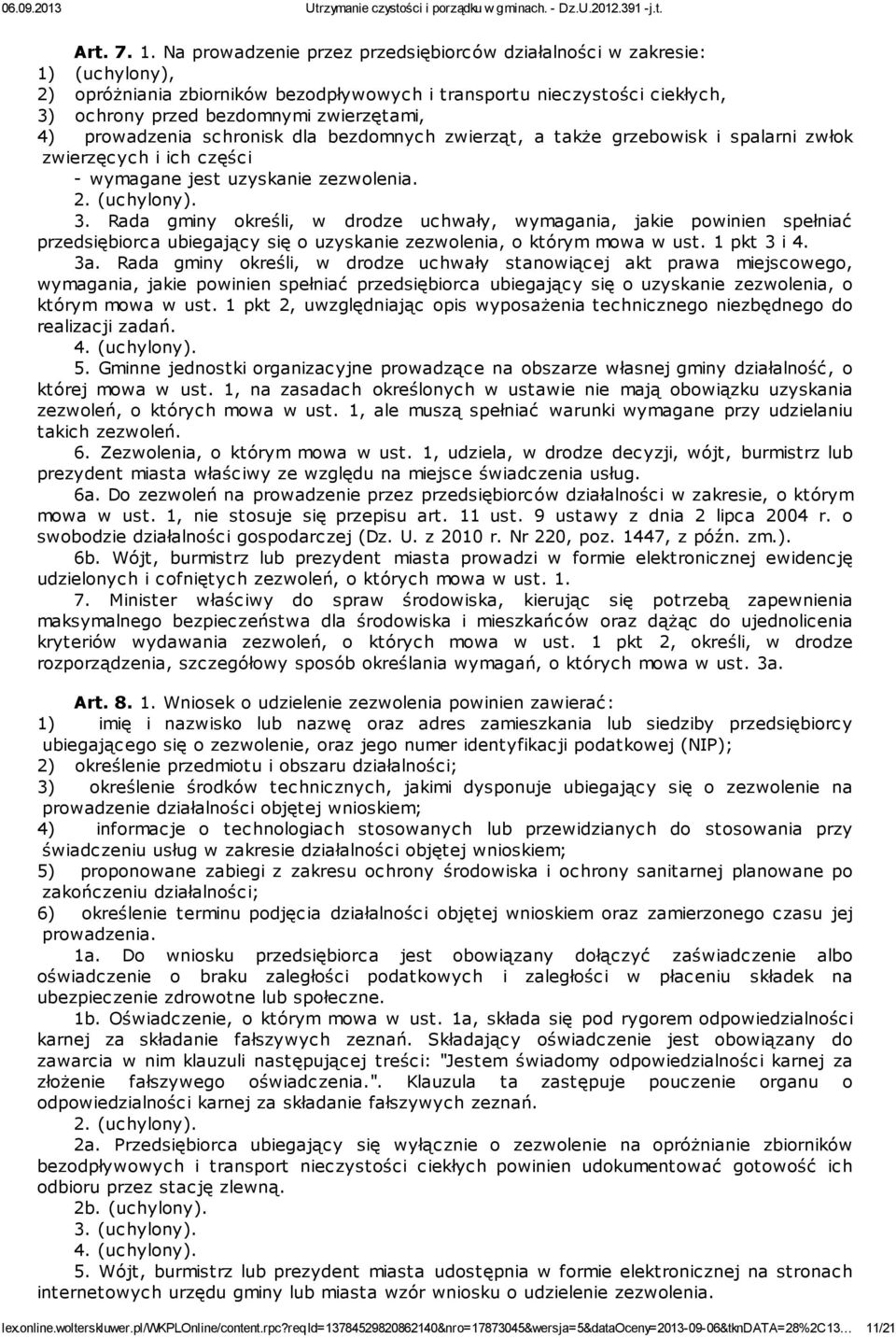 prowadzenia schronisk dla bezdomnych zwierząt, a także grzebowisk i spalarni zwłok zwierzęcych i ich części - wymagane jest uzyskanie zezwolenia. 2. (uchylony). 3.