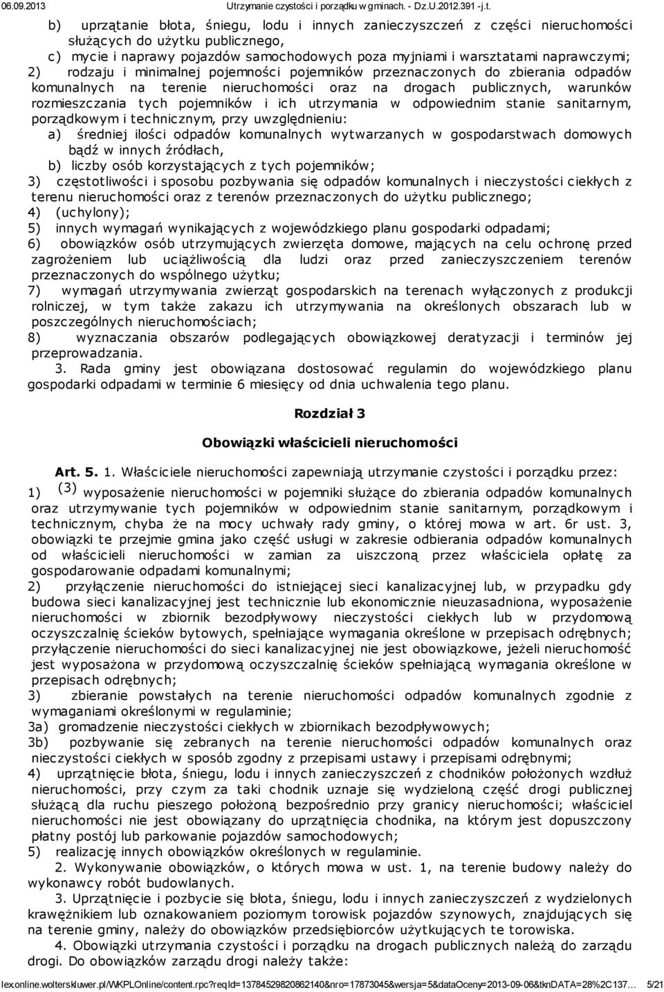 utrzymania w odpowiednim stanie sanitarnym, porządkowym i technicznym, przy uwzględnieniu: a) średniej ilości odpadów komunalnych wytwarzanych w gospodarstwach domowych bądź w innych źródłach, b)
