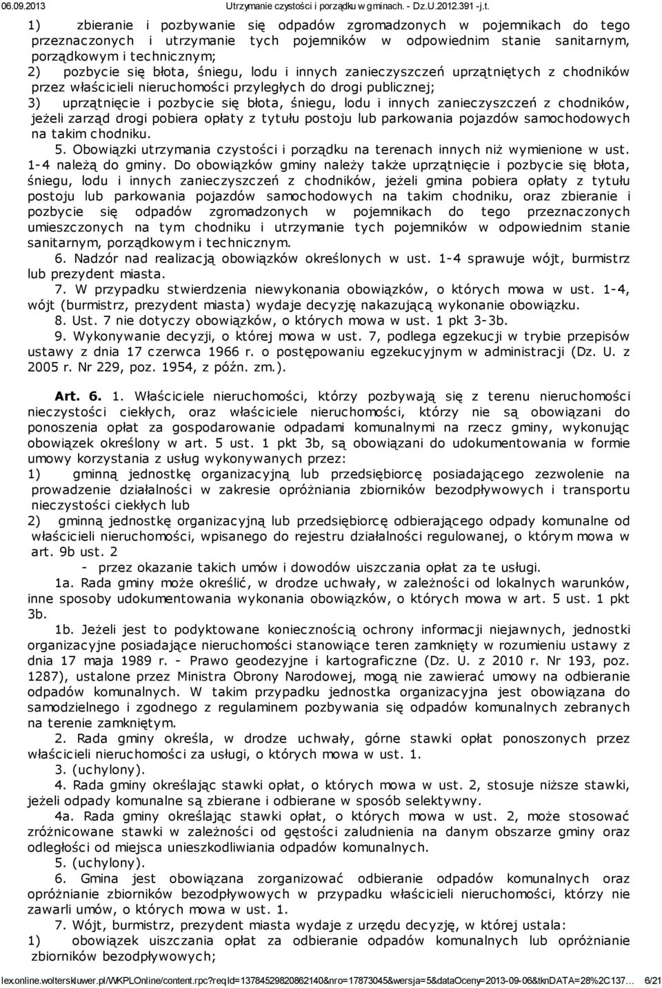zanieczyszczeń z chodników, jeżeli zarząd drogi pobiera opłaty z tytułu postoju lub parkowania pojazdów samochodowych na takim chodniku. 5.