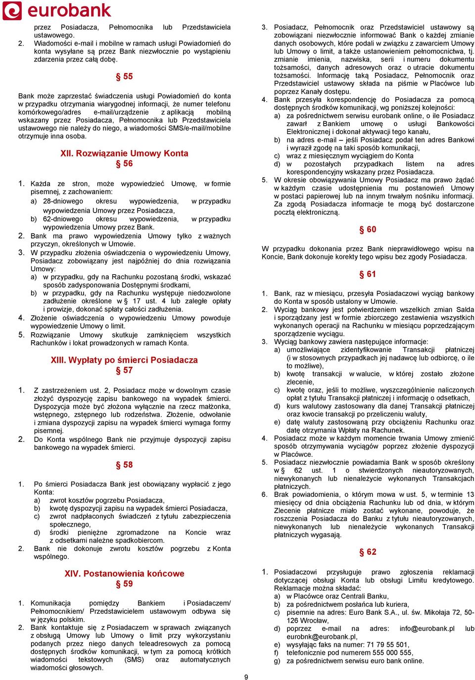 55 Bank może zaprzestać świadczenia usługi Powiadomień do konta w przypadku otrzymania wiarygodnej informacji, że numer telefonu komórkowego/adres e-mail/urządzenie z aplikacją mobilną wskazany przez