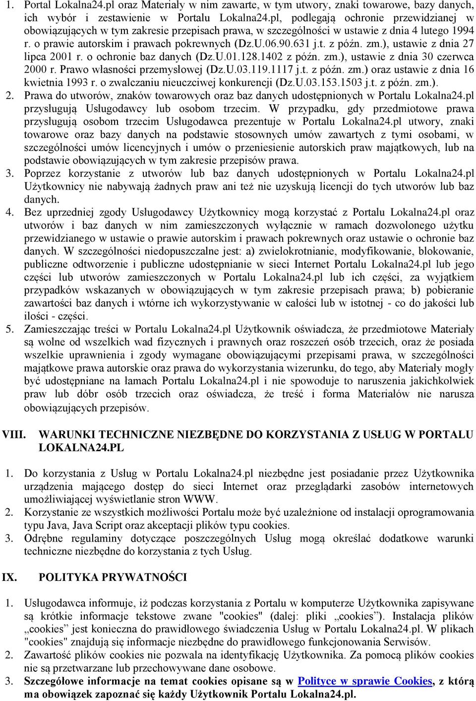 zm.), ustawie z dnia 27 lipca 2001 r. o ochronie baz danych (Dz.U.01.128.1402 z późn. zm.), ustawie z dnia 30 czerwca 2000 r. Prawo własności przemysłowej (Dz.U.03.119.1117 j.t. z późn. zm.) oraz ustawie z dnia 16 kwietnia 1993 r.