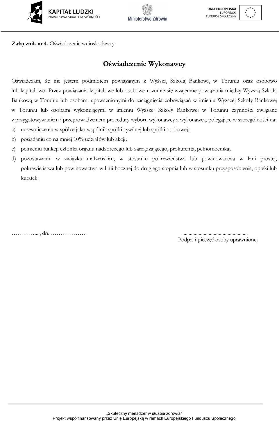 Toruniu lub osobami wykonującymi w imieniu Wyższej Szkoły Bankowej w Toruniu czynności związane z przygotowywaniem i przeprowadzeniem procedury wyboru wykonawcy a wykonawcą, polegające w