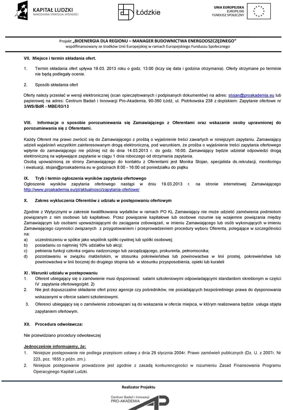 Sposób składania ofert Oferty należy przesłać w wersji elektronicznej (scan opieczętowanych i podpisanych dokumentów) na adres: stojan@proakademia.