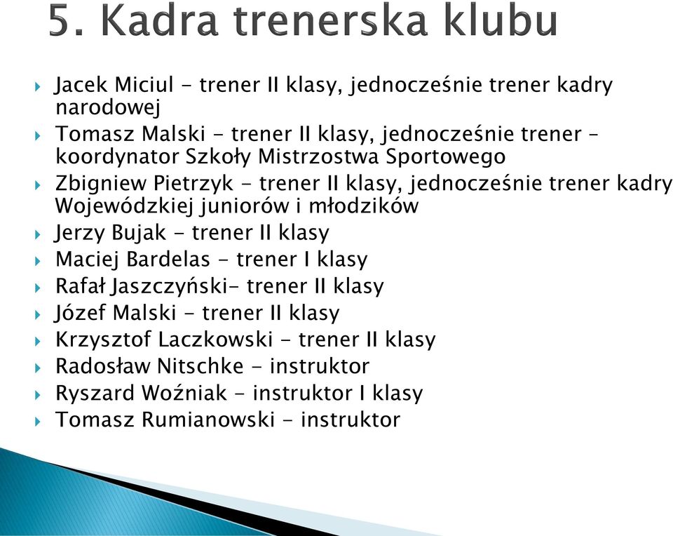 młodzików Jerzy Bujak - trener II klasy Maciej Bardelas - trener I klasy Rafał Jaszczyński- trener II klasy Józef Malski - trener
