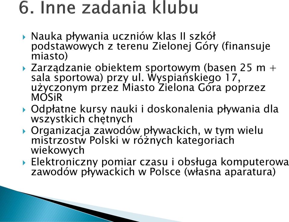 Wyspiańskiego 17, użyczonym przez Miasto Zielona Góra poprzez MOSiR Odpłatne kursy nauki i doskonalenia pływania dla