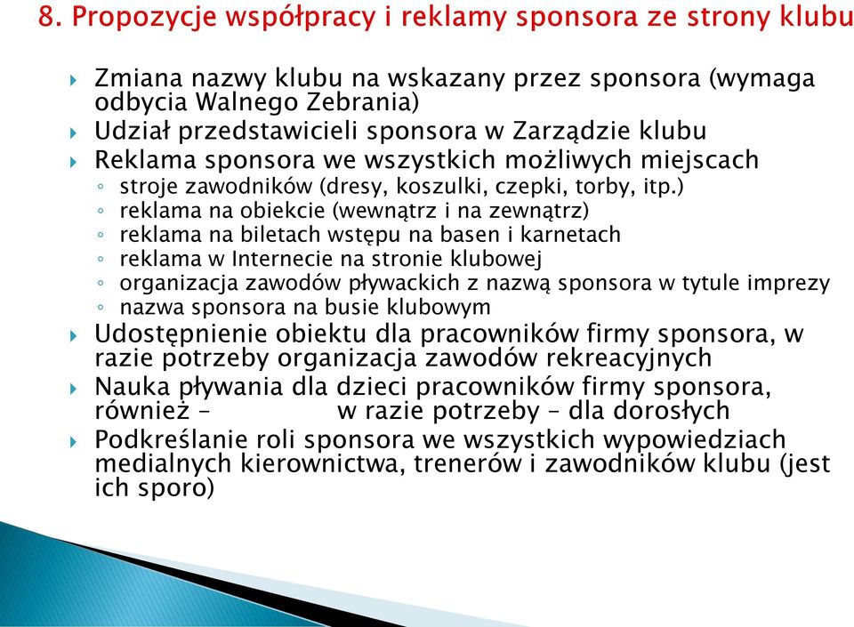 ) reklama na obiekcie (wewnątrz i na zewnątrz) reklama na biletach wstępu na basen i karnetach reklama w Internecie na stronie klubowej organizacja zawodów pływackich z nazwą sponsora w tytule