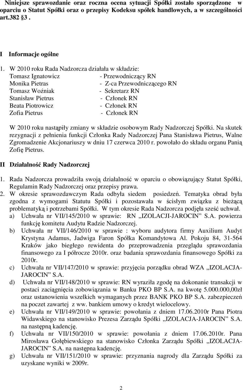 Pietrus W 2010 roku nastąpiły zmiany w składzie osobowym Rady Nadzorczej Spółki.