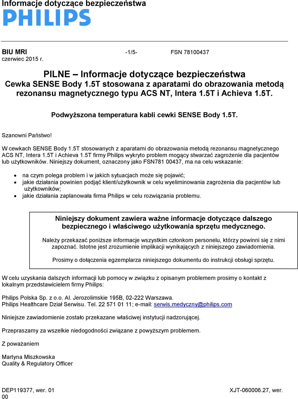 5T stosowanych z aparatami do obrazowania metodą rezonansu magnetycznego ACS NT, Intera 1.5T i Achieva 1.5T firmy Philips wykryto problem mogący stwarzać zagrożenie dla pacjentów lub użytkowników.