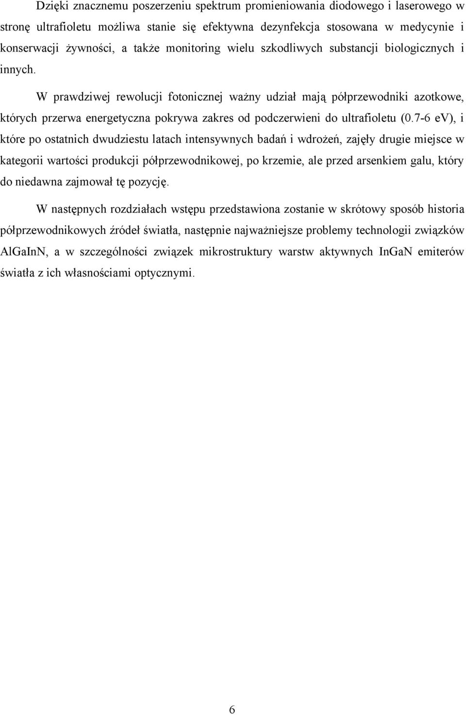 W prawdziwej rewolucji fotonicznej ważny udział mają półprzewodniki azotkowe, których przerwa energetyczna pokrywa zakres od podczerwieni do ultrafioletu (0.