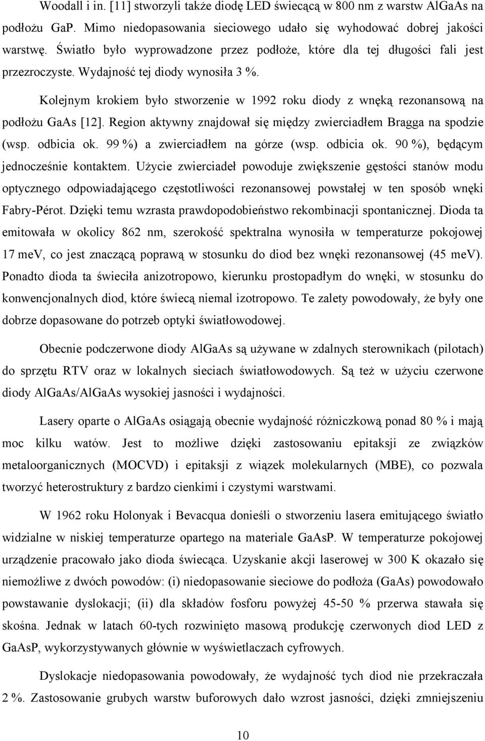 Kolejnym krokiem było stworzenie w 1992 roku diody z wnęką rezonansową na podłożu GaAs [12]. Region aktywny znajdował się między zwierciadłem Bragga na spodzie (wsp. odbicia ok.