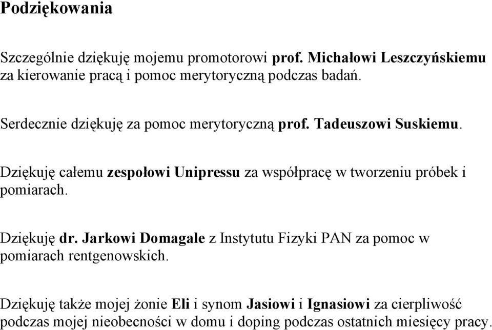 Tadeuszowi Suskiemu. Dziękuję całemu zespołowi Unipressu za współpracę w tworzeniu próbek i pomiarach. Dziękuję dr.