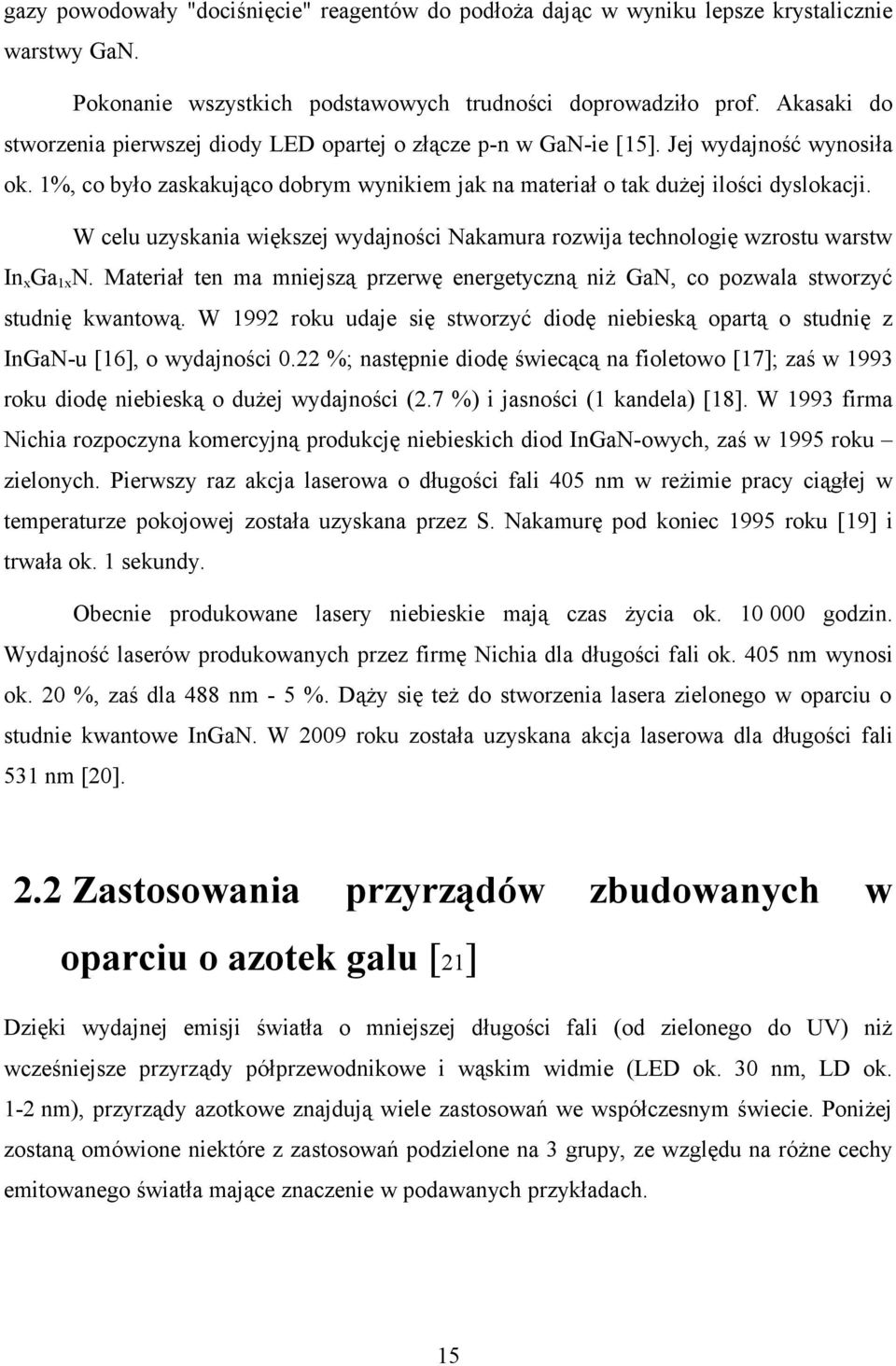 W celu uzyskania większej wydajności Nakamura rozwija technologię wzrostu warstw InxGa1xN. Materiał ten ma mniejszą przerwę energetyczną niż GaN, co pozwala stworzyć studnię kwantową.
