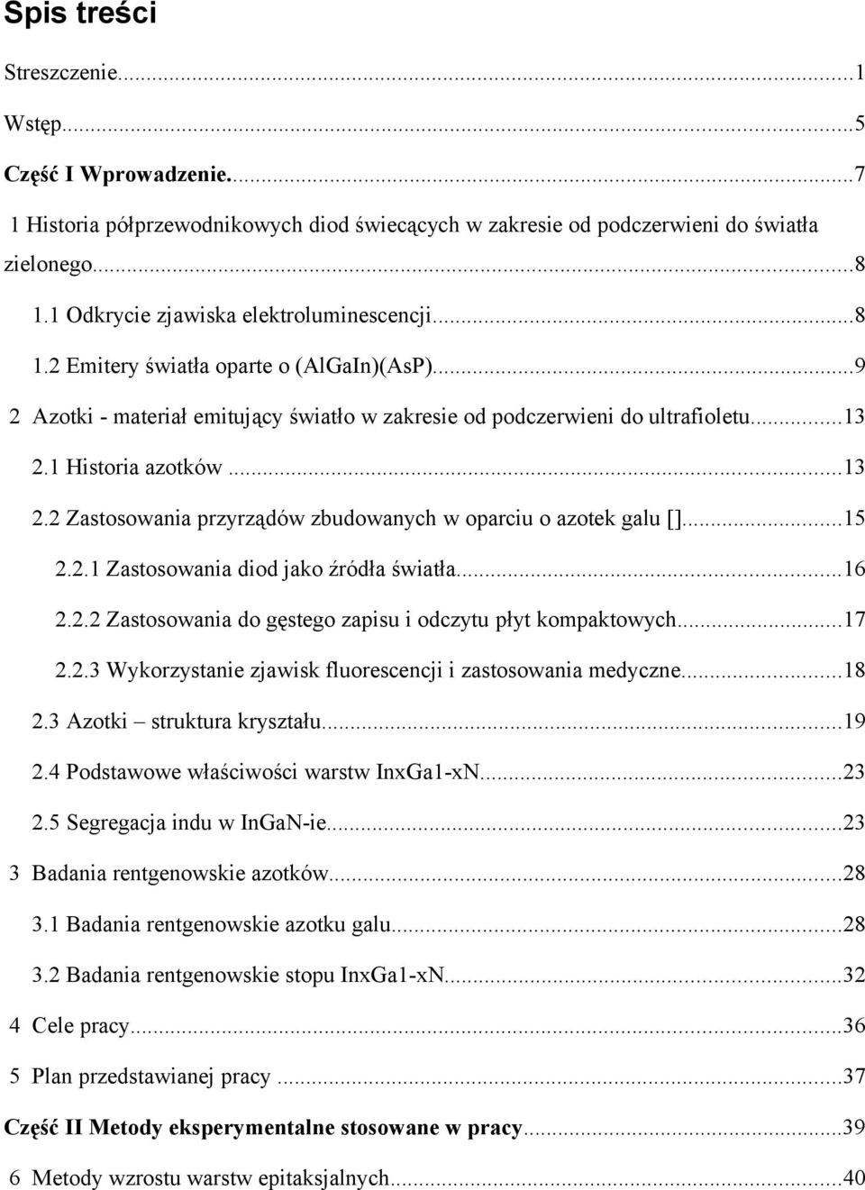 ..13 2.2 Zastosowania przyrządów zbudowanych w oparciu o azotek galu []...15 2.2.1 Zastosowania diod jako źródła światła...16 2.2.2 Zastosowania do gęstego zapisu i odczytu płyt kompaktowych...17 2.2.3 Wykorzystanie zjawisk fluorescencji i zastosowania medyczne.