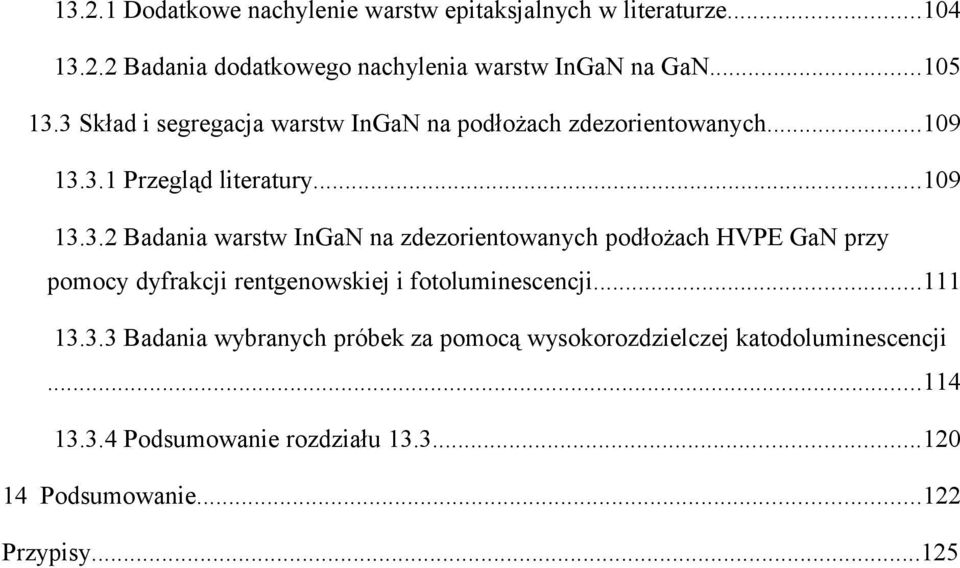 ..111 13.3.3 Badania wybranych próbek za pomocą wysokorozdzielczej katodoluminescencji...114 13.3.4 Podsumowanie rozdziału 13.3...120 14 Podsumowanie.
