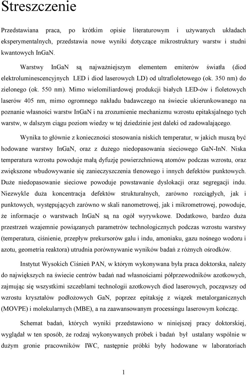Mimo wielomiliardowej produkcji białych LED-ów i fioletowych laserów 405 nm, mimo ogromnego nakładu badawczego na świecie ukierunkowanego na poznanie własności warstw InGaN i na zrozumienie