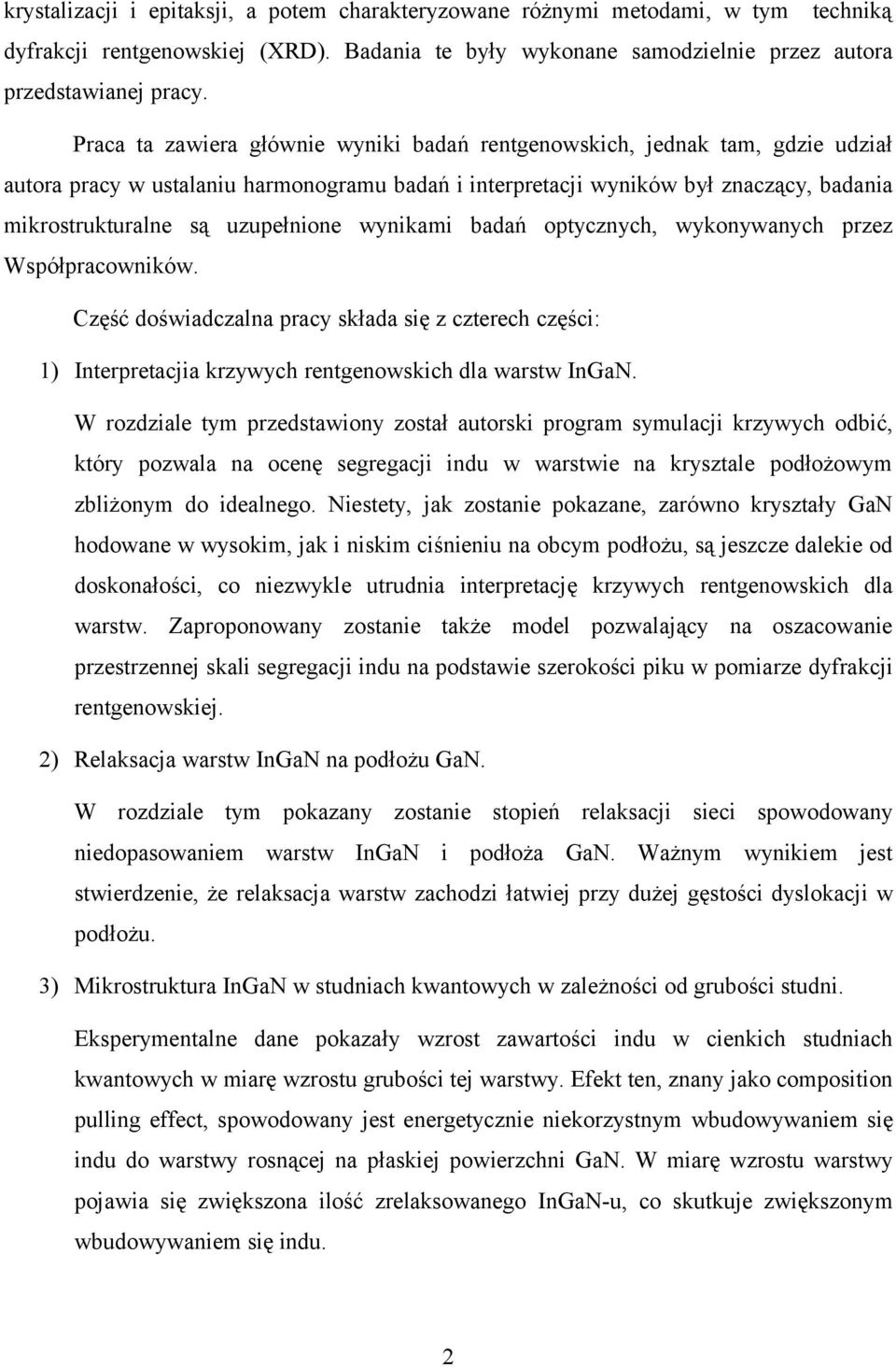 uzupełnione wynikami badań optycznych, wykonywanych przez Współpracowników. Część doświadczalna pracy składa się z czterech części: 1) Interpretacjia krzywych rentgenowskich dla warstw InGaN.