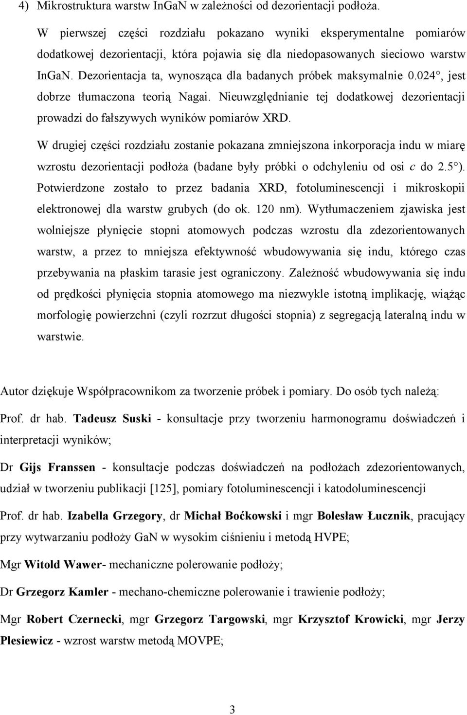 Dezorientacja ta, wynosząca dla badanych próbek maksymalnie 0.024, jest dobrze tłumaczona teorią Nagai. Nieuwzględnianie tej dodatkowej dezorientacji prowadzi do fałszywych wyników pomiarów XRD.