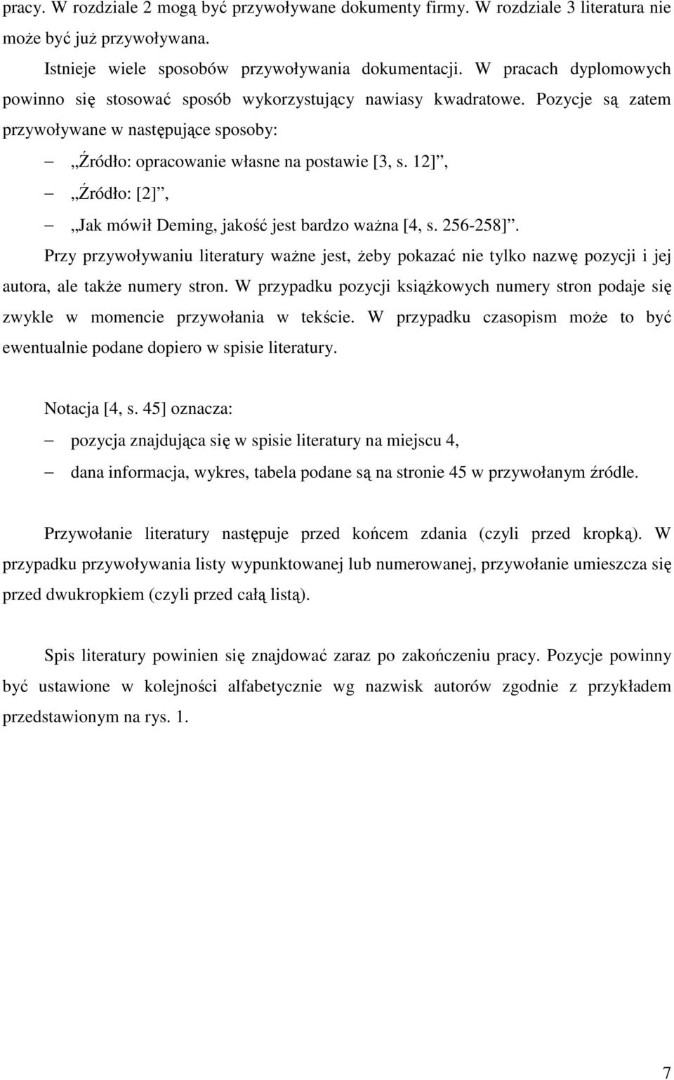 12], Źródło: [2], Jak mówił Deming, jakość jest bardzo waŝna [4, s. 256-258]. Przy przywoływaniu literatury waŝne jest, Ŝeby pokazać nie tylko nazwę pozycji i jej autora, ale takŝe numery stron.