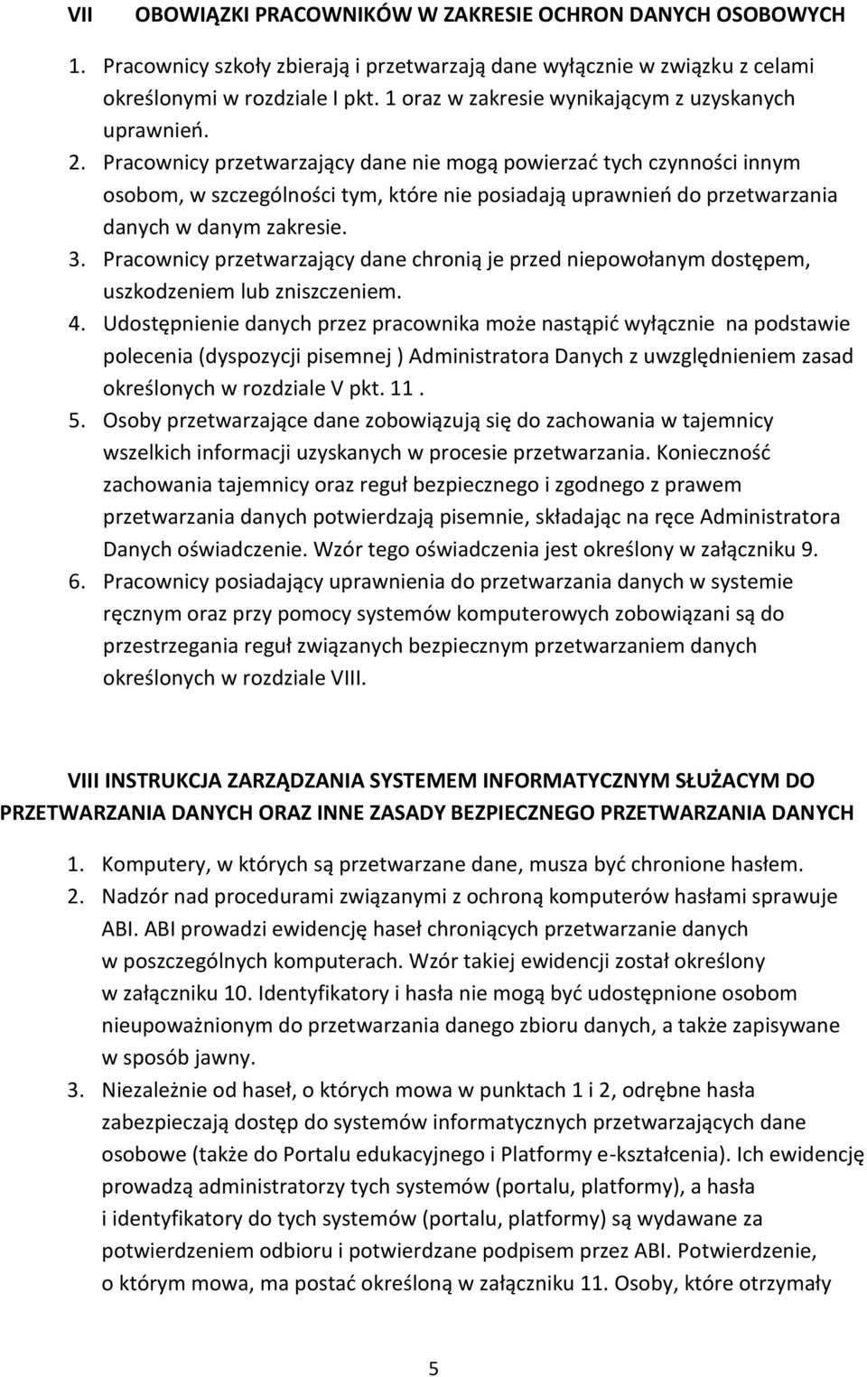 Pracownicy przetwarzający dane nie mogą powierzad tych czynności innym osobom, w szczególności tym, które nie posiadają uprawnieo do przetwarzania danych w danym zakresie. 3.