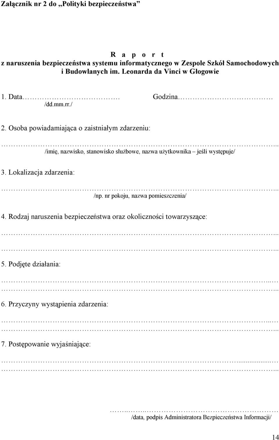 .. /imię, nazwisko, stanowisko służbowe, nazwa użytkownika jeśli występuje/ 3. Lokalizacja zdarzenia:... /np. nr pokoju, nazwa pomieszczenia/ 4.
