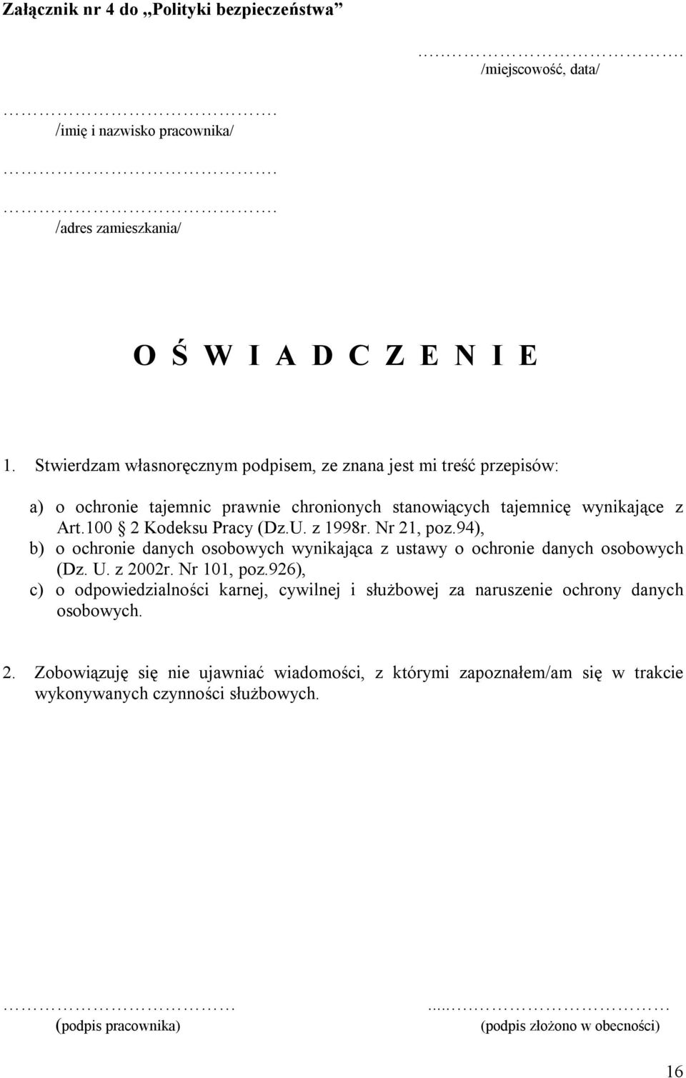 z 1998r. Nr 21, poz.94), b) o ochronie danych osobowych wynikająca z ustawy o ochronie danych osobowych (Dz. U. z 2002r. Nr 101, poz.