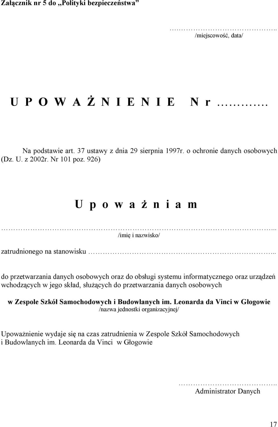 .. do przetwarzania danych osobowych oraz do obsługi systemu informatycznego oraz urządzeń wchodzących w jego skład, służących do przetwarzania danych osobowych w Zespole