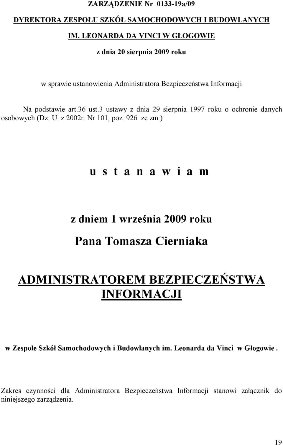 3 ustawy z dnia 29 sierpnia 1997 roku o ochronie danych osobowych (Dz. U. z 2002r. Nr 101, poz. 926 ze zm.
