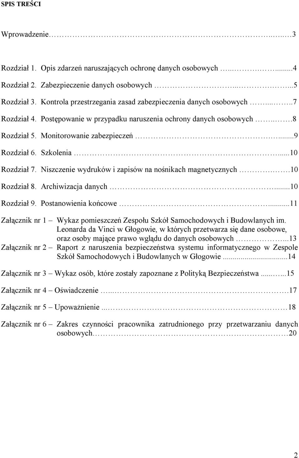 Szkolenia...10 Rozdział 7. Niszczenie wydruków i zapisów na nośnikach magnetycznych..10 Rozdział 8. Archiwizacja danych...10 Rozdział 9. Postanowienia końcowe.