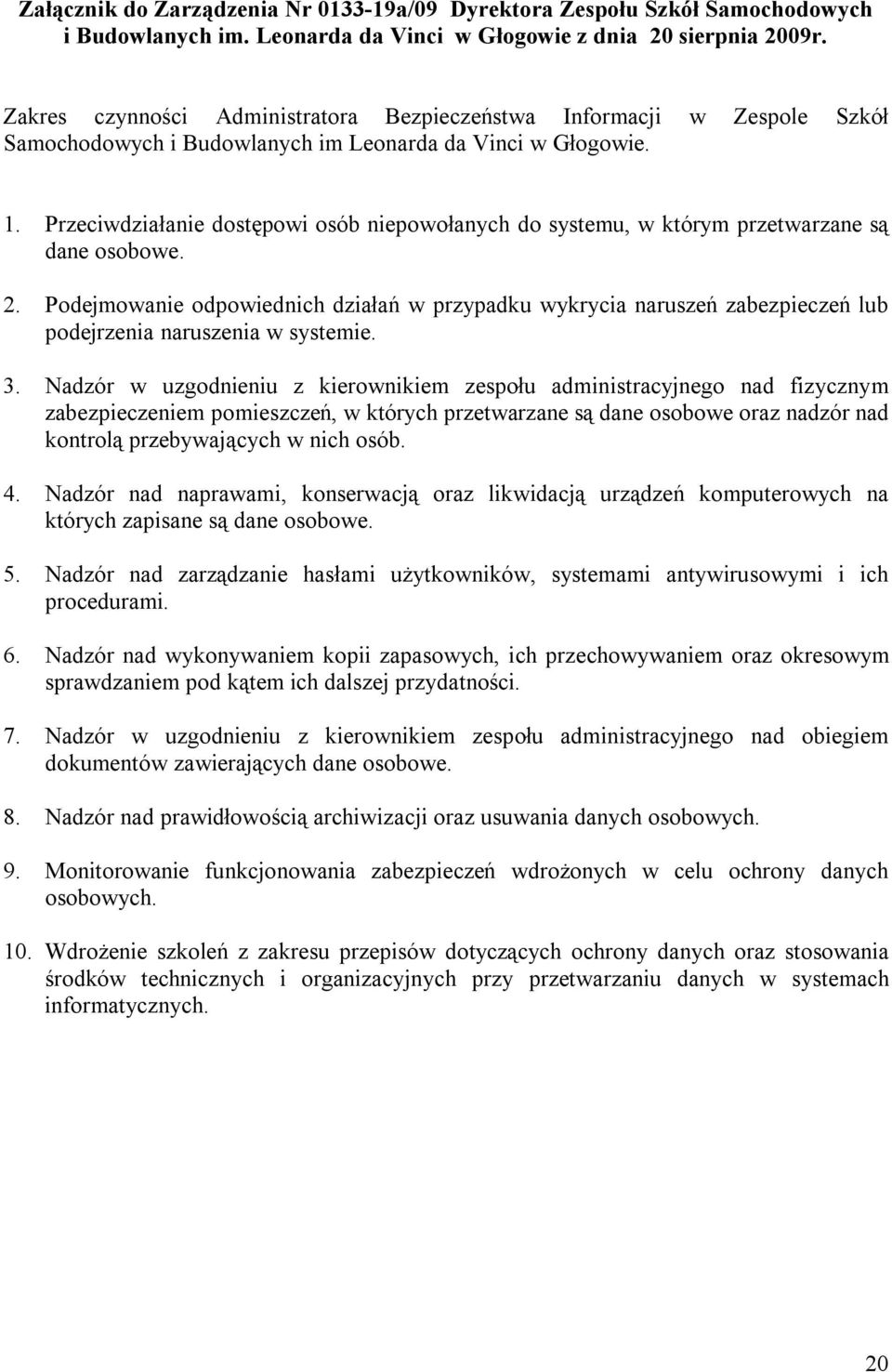 Przeciwdziałanie dostępowi osób niepowołanych do systemu, w którym przetwarzane są dane osobowe. 2.