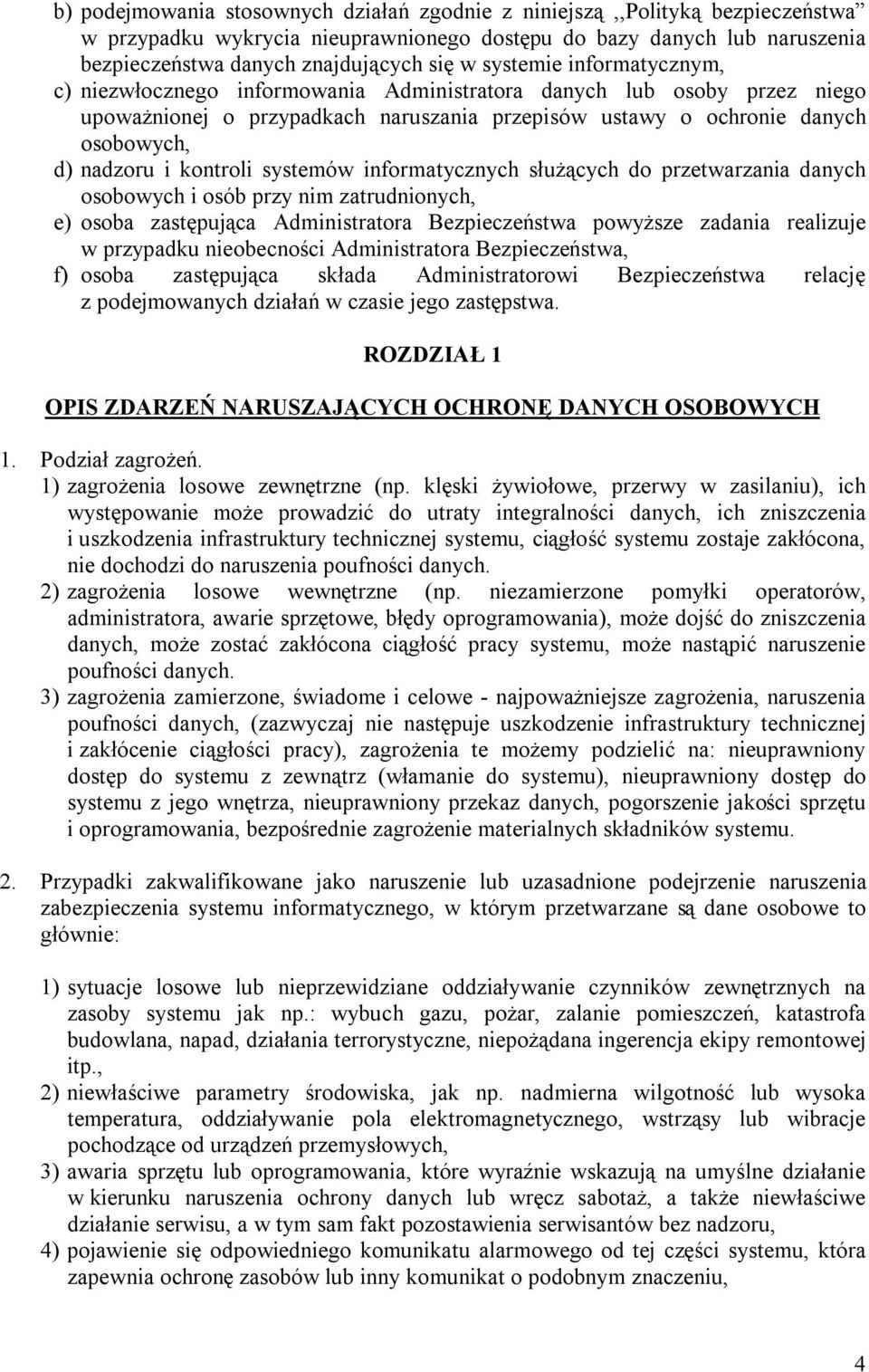 kontroli systemów informatycznych służących do przetwarzania danych osobowych i osób przy nim zatrudnionych, e) osoba zastępująca Administratora Bezpieczeństwa powyższe zadania realizuje w przypadku