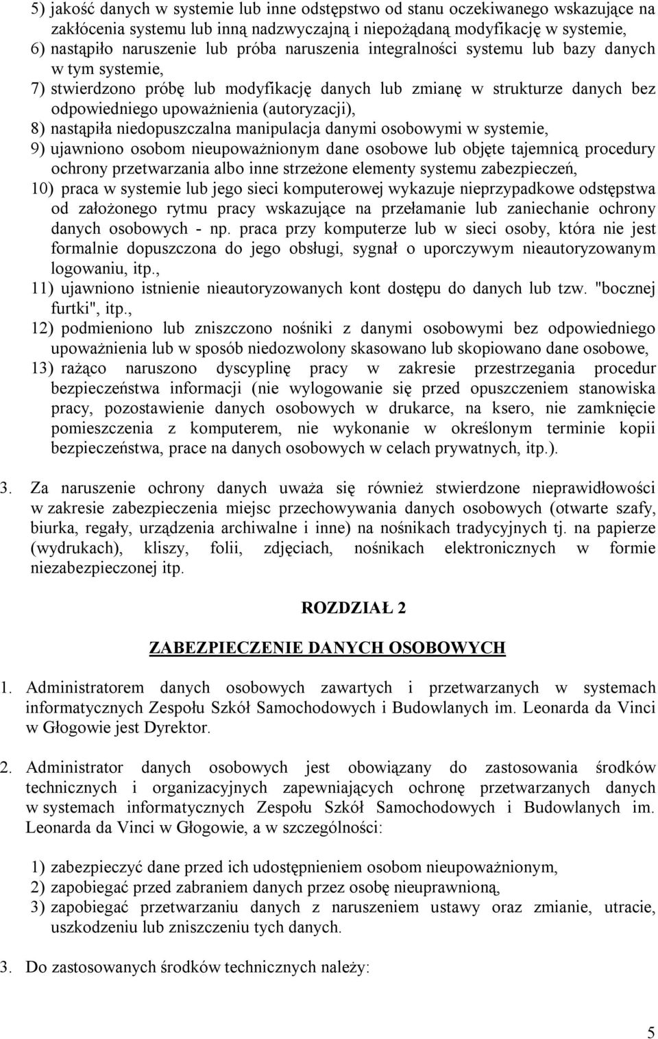 niedopuszczalna manipulacja danymi osobowymi w systemie, 9) ujawniono osobom nieupoważnionym dane osobowe lub objęte tajemnicą procedury ochrony przetwarzania albo inne strzeżone elementy systemu