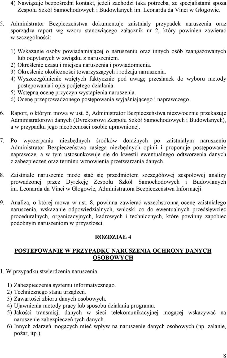 powiadamiającej o naruszeniu oraz innych osób zaangażowanych lub odpytanych w związku z naruszeniem. 2) Określenie czasu i miejsca naruszenia i powiadomienia.