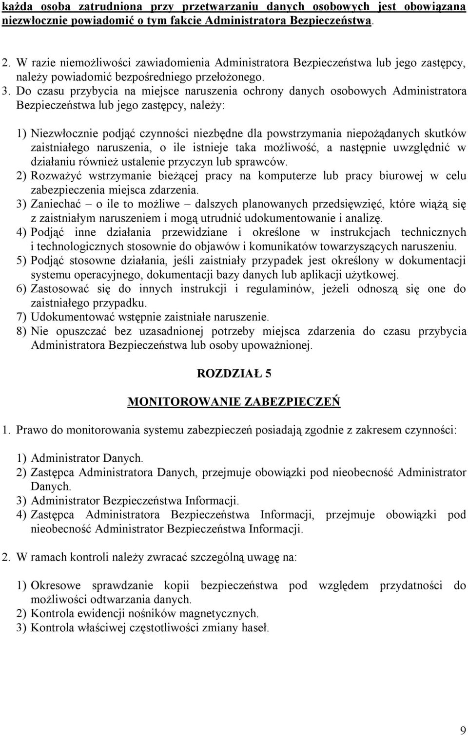 Do czasu przybycia na miejsce naruszenia ochrony danych osobowych Administratora Bezpieczeństwa lub jego zastępcy, należy: 1) Niezwłocznie podjąć czynności niezbędne dla powstrzymania niepożądanych