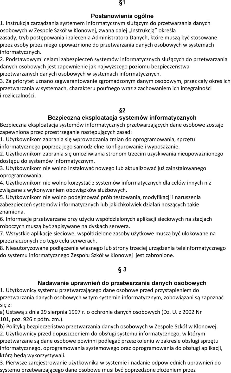 Administratora Danych, które muszą być stosowane przez osoby przez niego upoważnione do przetwarzania danych osobowych w systemach informatycznych. 2.