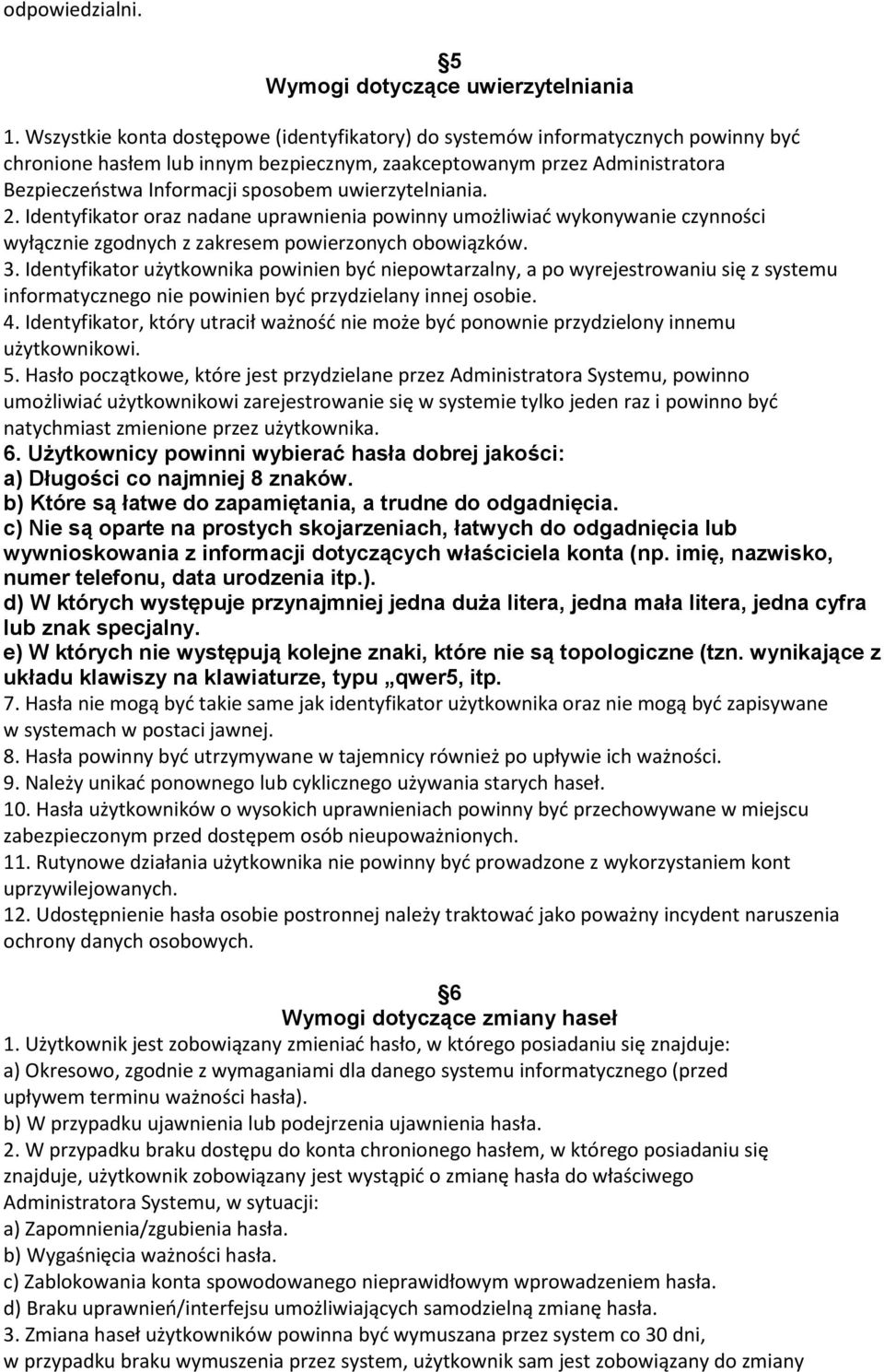 uwierzytelniania. 2. Identyfikator oraz nadane uprawnienia powinny umożliwiać wykonywanie czynności wyłącznie zgodnych z zakresem powierzonych obowiązków. 3.